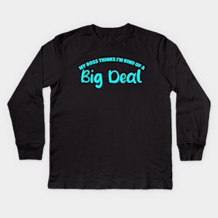 My Boss Thinks I'm Kind Of A Big Deal Kids Long Sleeve T-Shirt